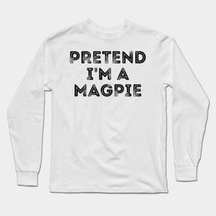 Pretend I'm A Magpie Long Sleeve T-Shirt